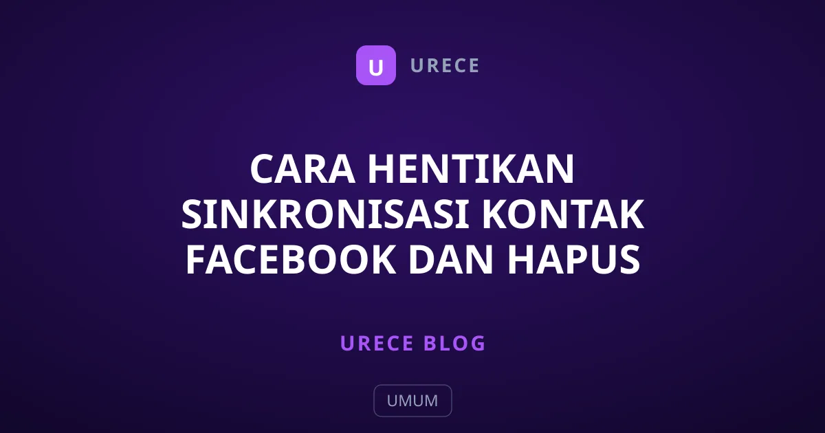 Cara Hentikan Sinkronisasi Kontak Facebook dan Hapus Datanya