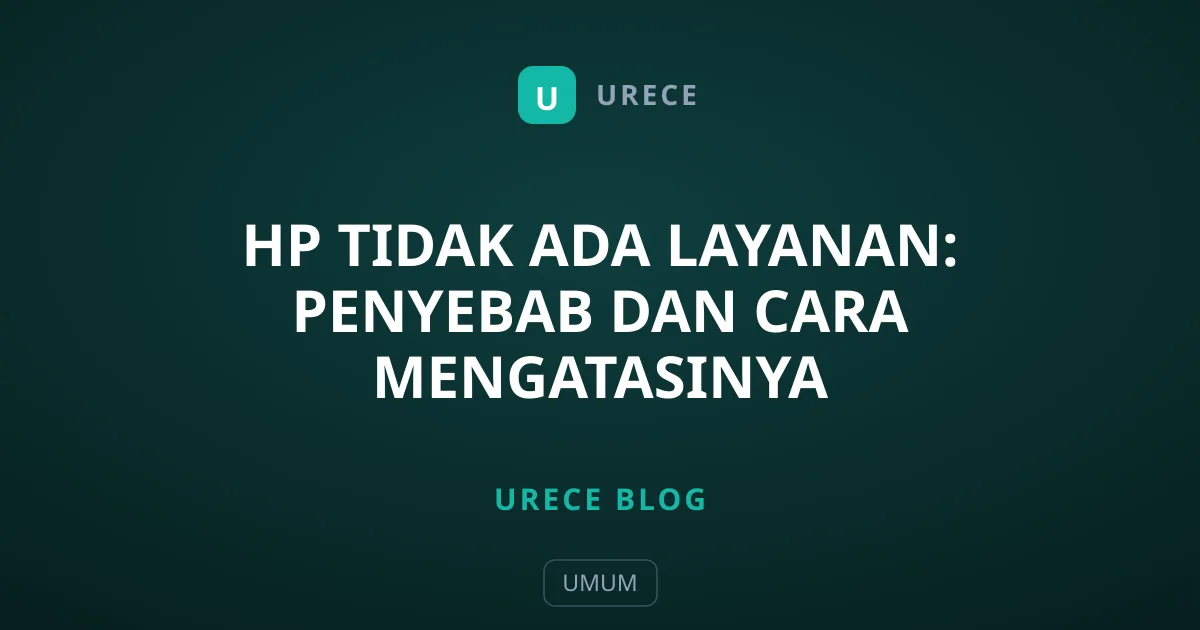 HP Tidak Ada Layanan: Penyebab dan Cara Mengatasinya